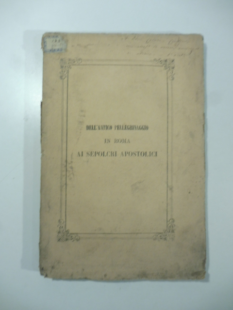 Dell'antico pellegrinaggio in Roma ai sepolcri apostolici in occasione del XVIII centenario del martirio de' principi degli apostoli Pietro e paolo